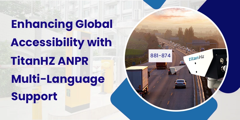 TitanHz ANPR Multi-Language Support for seamless vehicle recognition and security, enabling real-time translation for global accessibility.