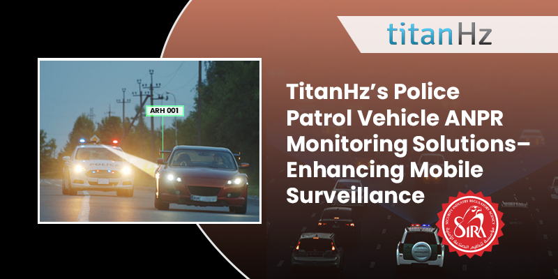 TitanHz SIRA-Approved ANPR system for police patrol vehicles ensuring real-time surveillance and law enforcement in Dubai and the UAE
