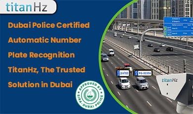 Dubai Police Certified Automatic Number Plate Recognition (ANPR) System by TitanHz – SIRA Approved AI-Powered Vehicle Recognition for Security & Traffic Management in Dubai