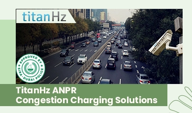 TitanHz ANPR Congestion Charging Solutions - AI Tolling, Dubai Police Certified, SIRA Approved, Smart Traffic Management