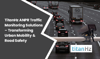 TitanHz ANPR Traffic Monitoring Solutions Enhancing Urban Mobility and Road Safety.