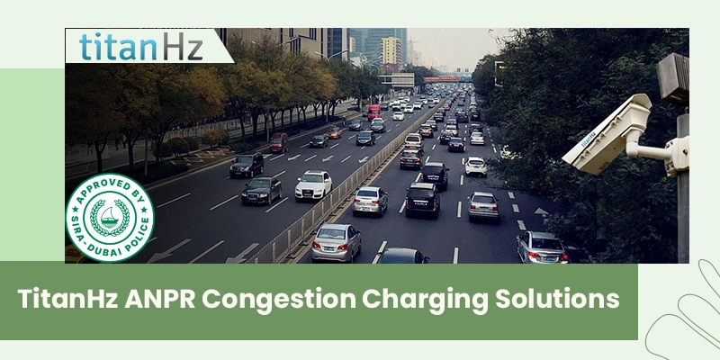 TitanHz ANPR Congestion Charging Solutions - AI Tolling, Dubai Police Certified, SIRA Approved, Smart Traffic Management